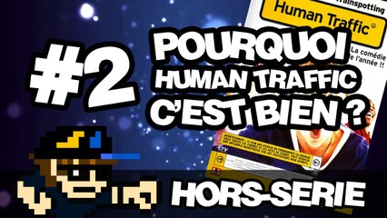 HS #2 - Pourquoi Human Traffic c'est bien ?