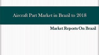 Aircraft Part Market in Brazil to 2018 - Market Size, Trends, and Forecasts