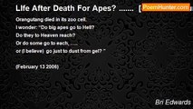 Bri Edwards - LIfe After Death For Apes? .......  [other than human-apes; VERY SHORT; limerick; serious (really) ]
