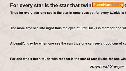 Raymond Sawyer - For every star is the star that twinkle in once eyes.