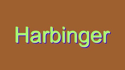 How to Pronounce Harbinger