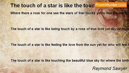 Raymond Sawyer - The touch of a star is like the touch of Star Bucks.