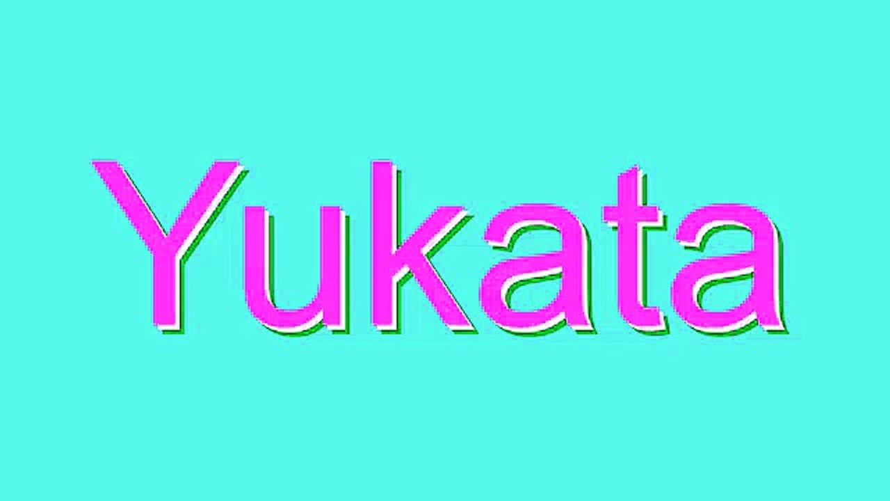How to Pronounce Yukata