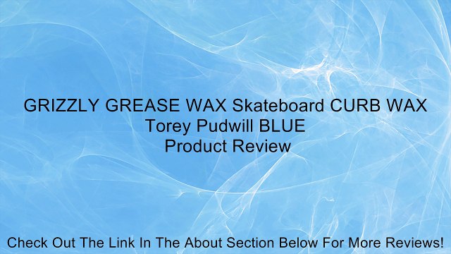 GRIZZLY GREASE WAX Skateboard CURB WAX Torey Pudwill BLUE Review