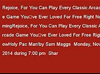 Rejoice For You Can Play Every Classic Arcade Game Youve Ever Loved For Free Right Now  Holy