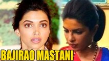 Deepika Padukone UPSET With Priyanka Chopra's Role In Bajirao Mastani ?