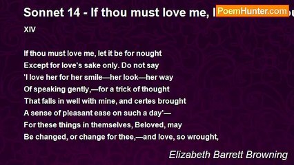Elizabeth Barrett Browning - Sonnet 14 - If thou must love me, let it be for nought