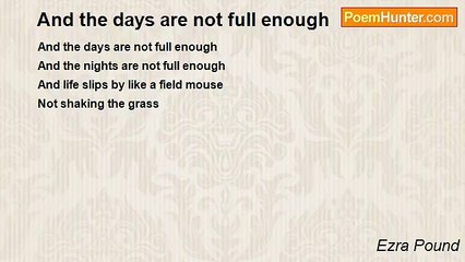 Ezra Pound - And the days are not full enough