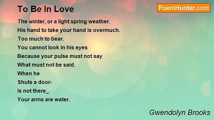 Gwendolyn Brooks - To Be In Love