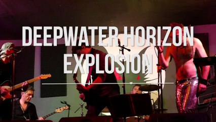 DEEPWATER HORIZON EXPLOSION live au Chat Noir