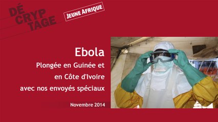 Ebola : plongée en Guinée et en Côte d'Ivoire avec nos envoyés spéciaux