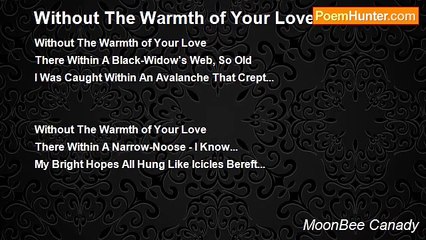 MoonBee Canady - Without The Warmth of Your Love Within...