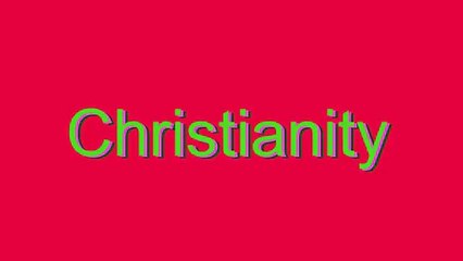 How to Pronounce Christianity