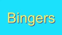 How to Pronounce Bingers