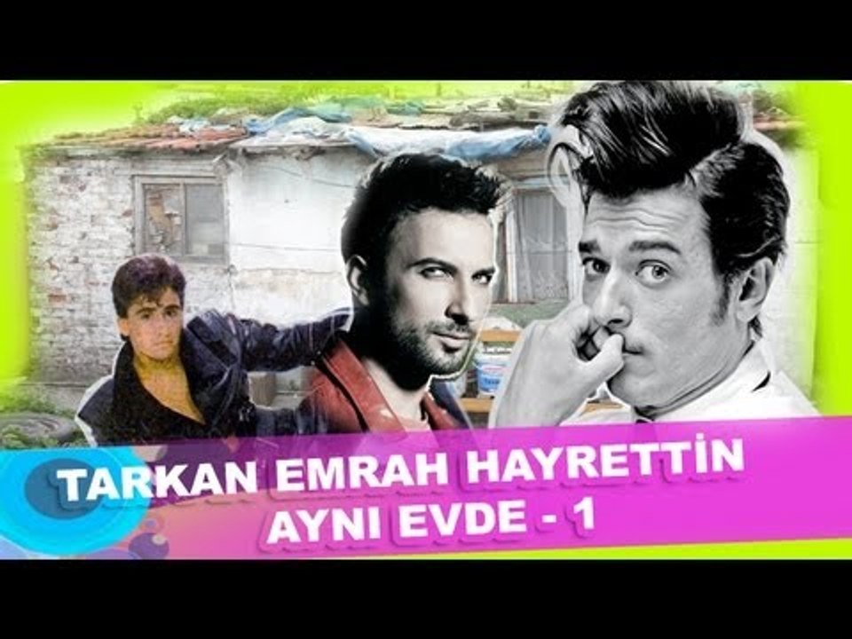 Tarkan Emrah Hayrettin aynı evde 1 :)