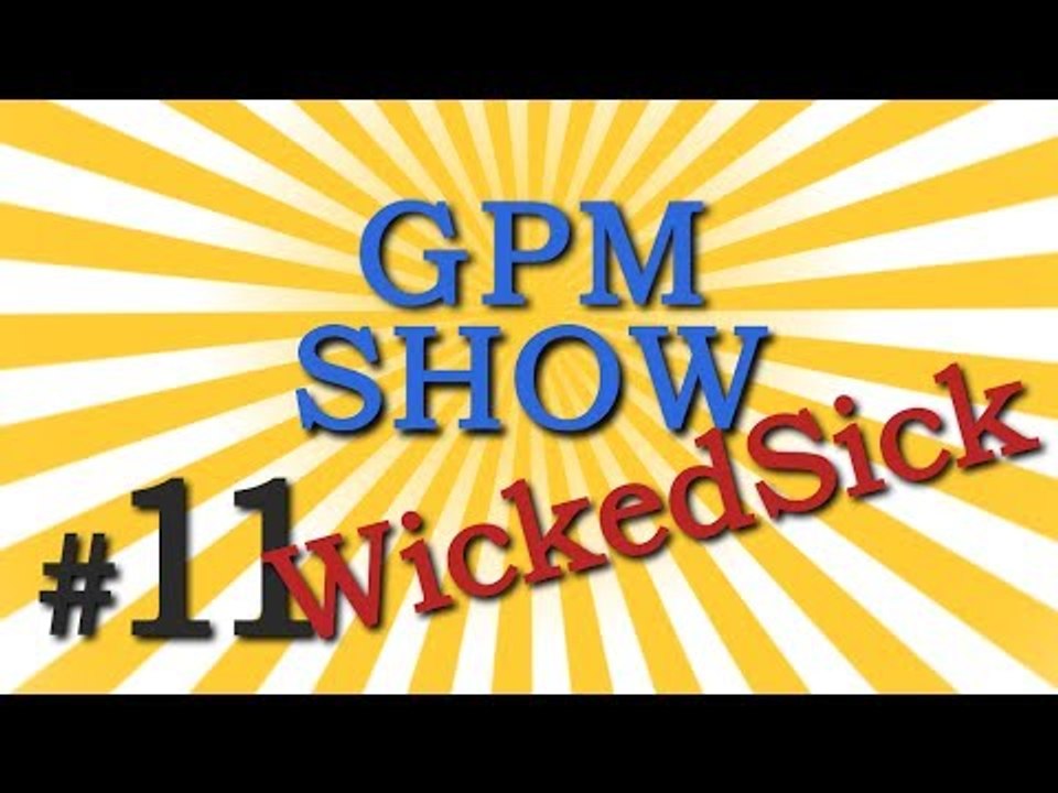 GPM Show #11: WickedSick (RU ONLY)