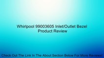 Whirlpool 99003605 Inlet/Outlet Bezel Review