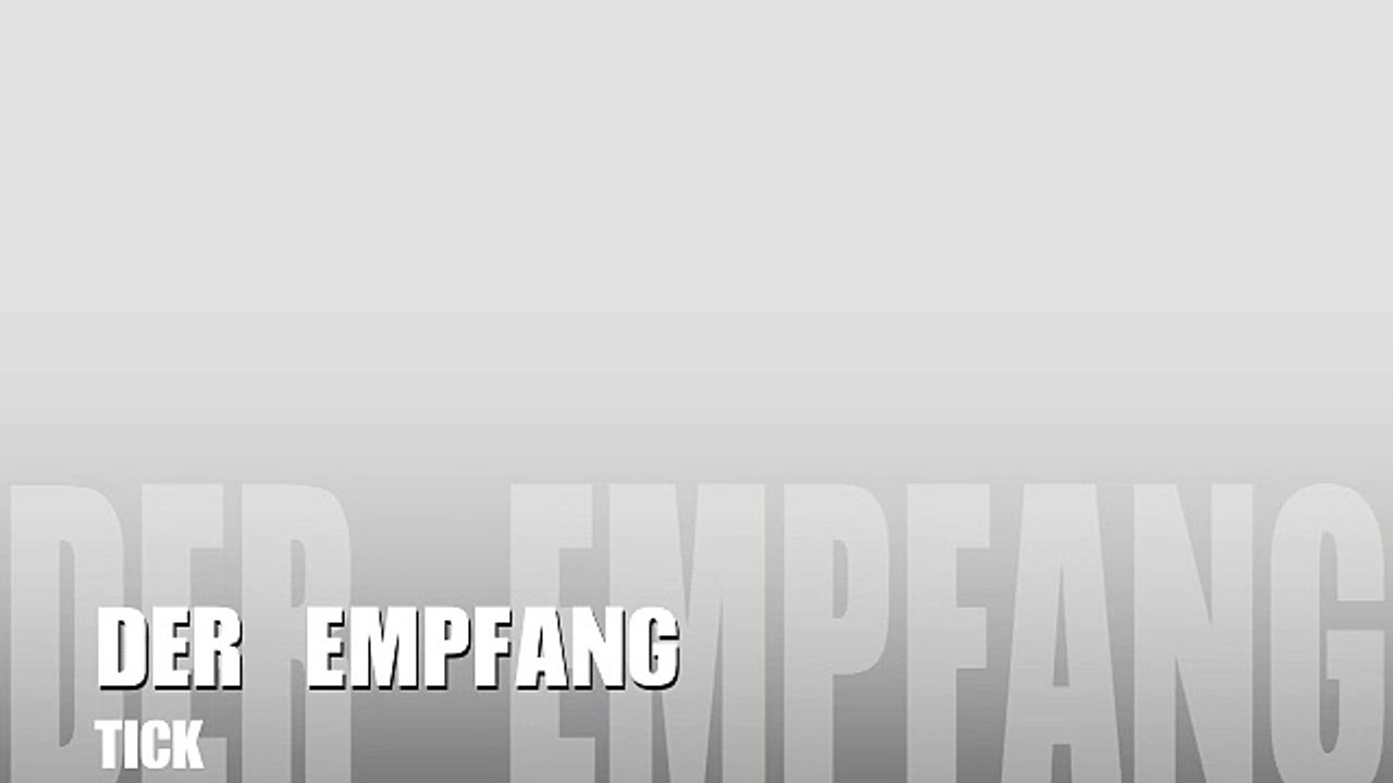 Der Empfang - Tick