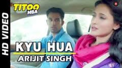 Kyu Hua Arijit Singh  (Titoo MBA 2014 Hindi Movie) HD Video Song