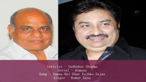 Sudhakar Sharma - Armaan T.V Serial - Song - Jaana Hai Ghar Tujhko Sajan - Singer - Kumar Sanu