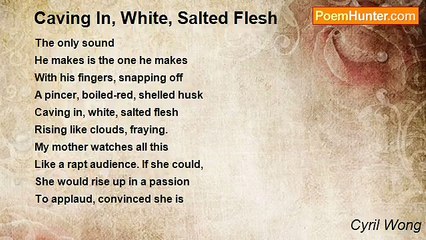 Cyril Wong - Caving In, White, Salted Flesh