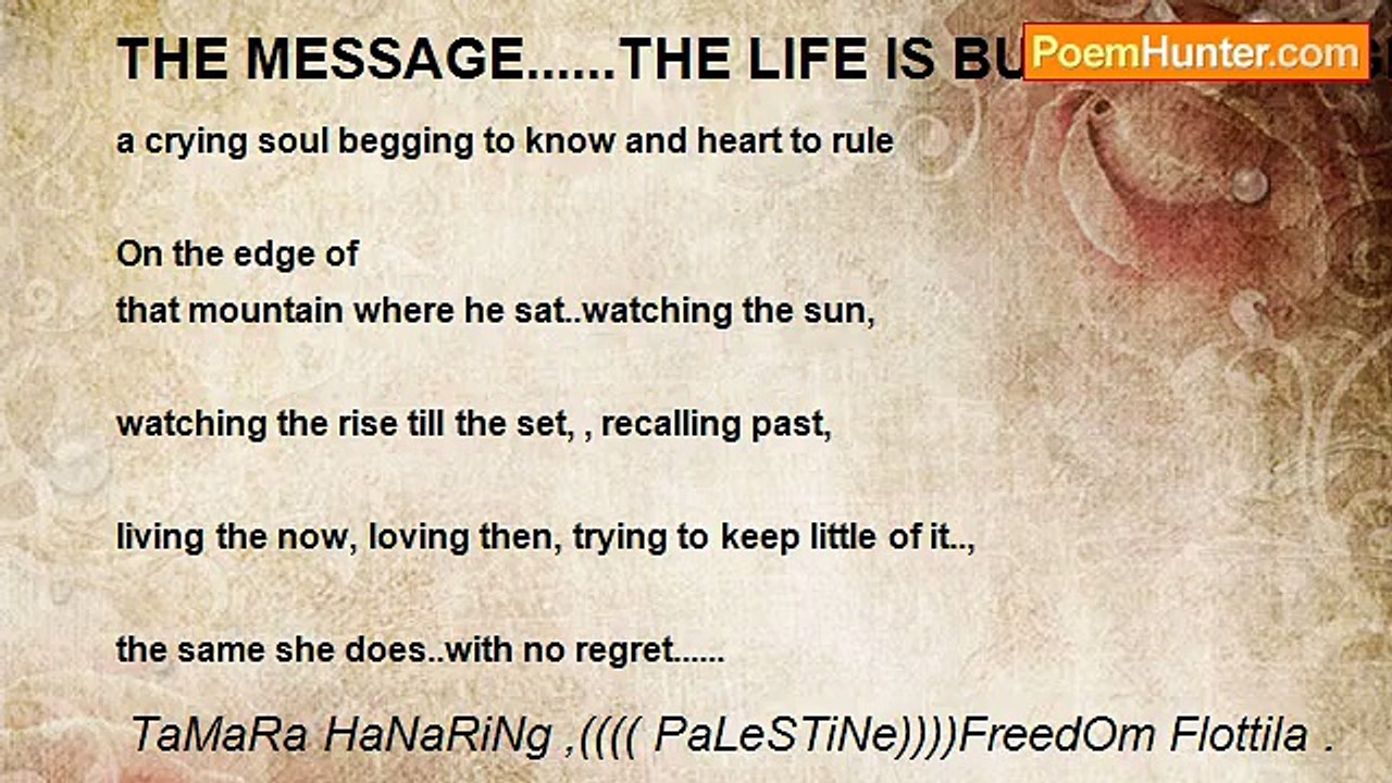 TaMaRa HaNaRiNg ,(((( PaLeSTiNe))))FreedOm Flottila . - THE MESSAGE......THE LIFE IS BUT A BASSAGE