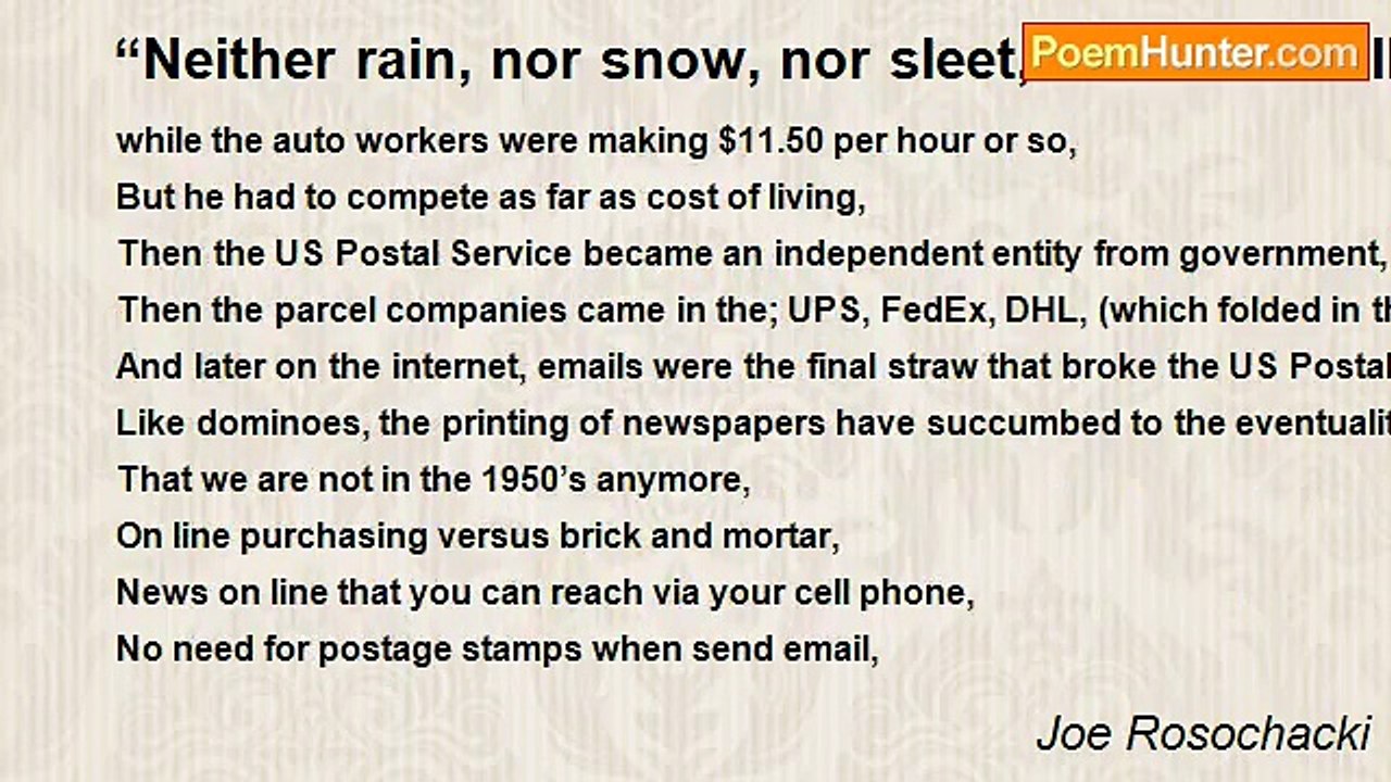 Joe Rosochacki - "Neither rain, nor snow, nor sleet, nor hail shall keep the postmen from their appointed rounds." But the lack of money may.