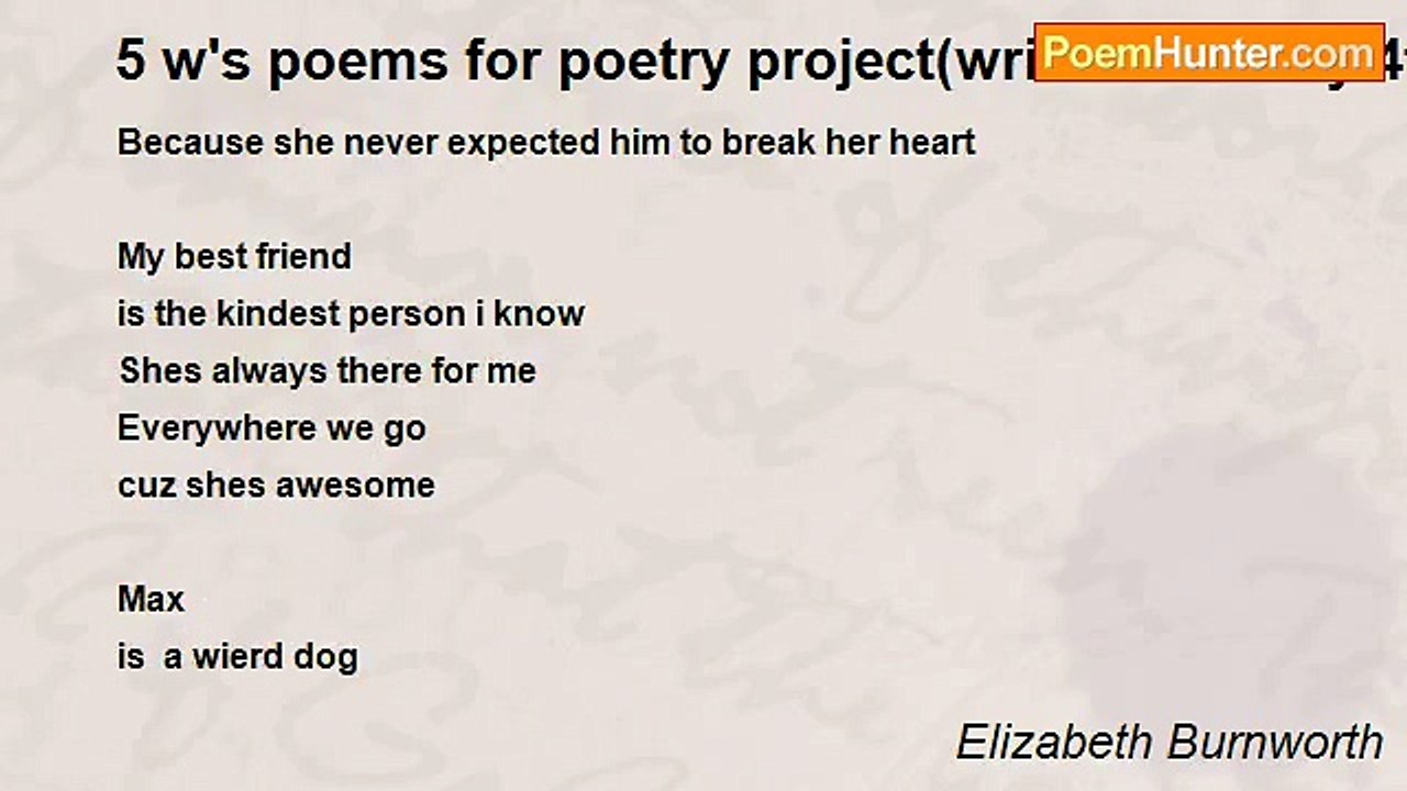 Elizabeth Burnworth - 5 w's poems for poetry project(written on may 4th,2009)