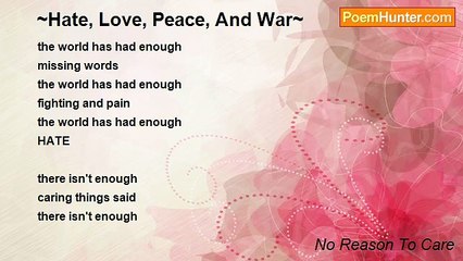 No Reason To Care - ~Hate, Love, Peace, And War~