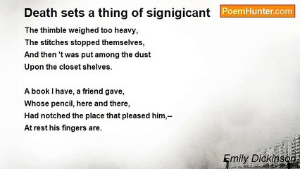 Emily Dickinson - Death sets a thing of signigicant