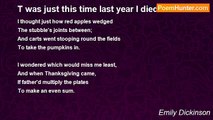 Emily Dickinson - T was just this time last year I died.