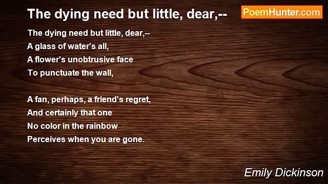Emily Dickinson - The dying need but little, dear,