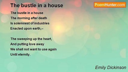 Emily Dickinson - The bustle in a house