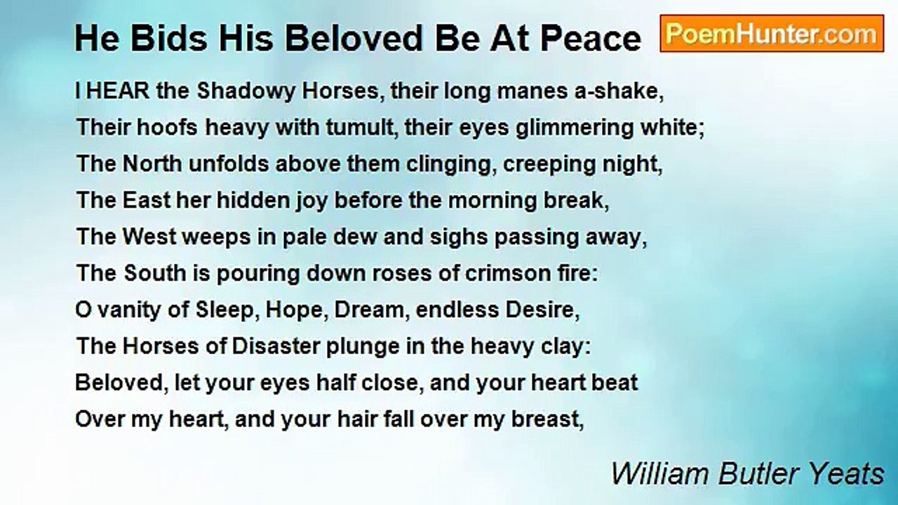 William Butler Yeats - He Bids His Beloved Be At Peace