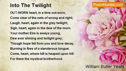 William Butler Yeats - Into The Twilight