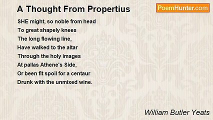 William Butler Yeats - A Thought From Propertius