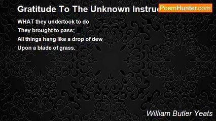 William Butler Yeats - Gratitude To The Unknown Instructors