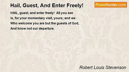 Robert Louis Stevenson - Hail, Guest, And Enter Freely!