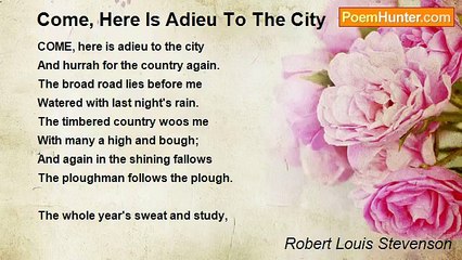 Robert Louis Stevenson - Come, Here Is Adieu To The City