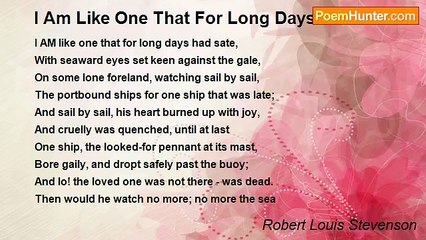 Robert Louis Stevenson - I Am Like One That For Long Days Had Sate