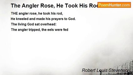 Robert Louis Stevenson - The Angler Rose, He Took His Rod
