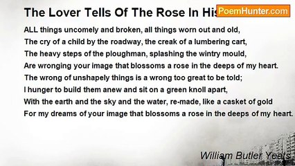 William Butler Yeats - The Lover Tells Of The Rose In His Heart