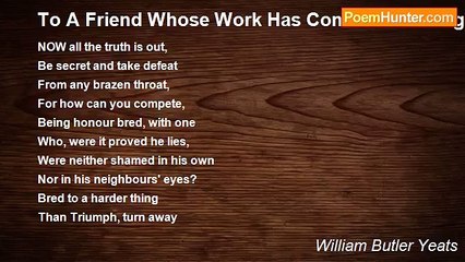 William Butler Yeats - To A Friend Whose Work Has Come To Nothing