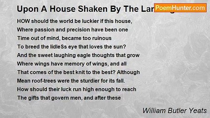 William Butler Yeats - Upon A House Shaken By The Land Agitation