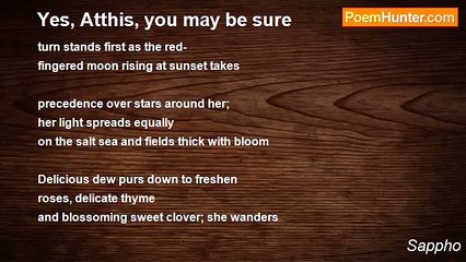 Sappho - Yes, Atthis, you may be sure