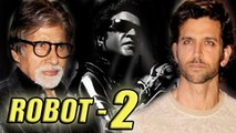 Hrithik Roshan & Amitabh Bachchan To Come Together For Robot 2?