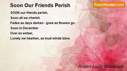 Robert Louis Stevenson - Soon Our Friends Perish
