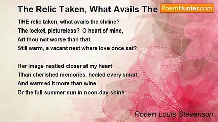 Robert Louis Stevenson - The Relic Taken, What Avails The Shrine?