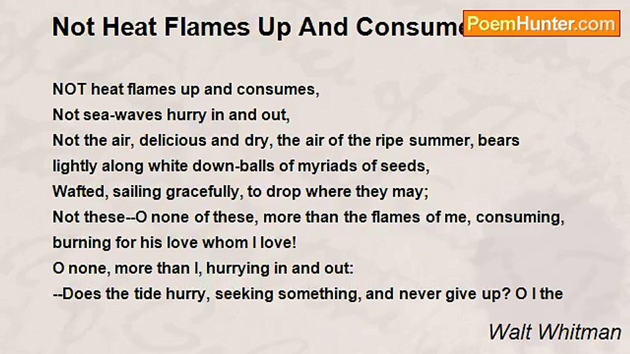 Walt Whitman - Not Heat Flames Up And Consumes