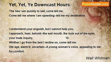 Walt Whitman - Yet, Yet, Ye Downcast Hours